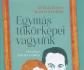 Egymás tükörképei vagyunk